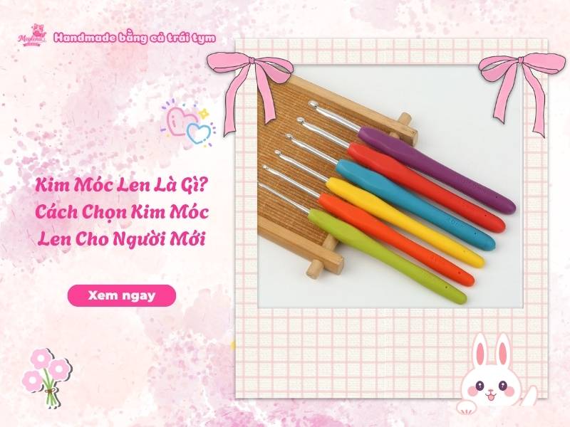 Kim Móc Len Là Gì? Cách Chọn Kim Móc Len Cho Người Mới 8 Kim Móc Len Là Gì? Cách Chọn Kim Móc Len Cho Người Mới