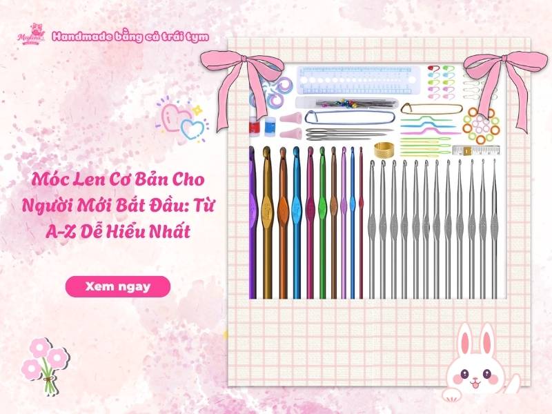 Móc Len Cơ Bản Cho Người Mới Bắt Đầu: Từ A-Z Dễ Hiểu Nhất 9 Móc Len Cơ Bản Cho Người Mới Bắt Đầu: Từ A-Z Dễ Hiểu Nhất